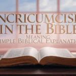 Uncircumcised in the Bible Meaning